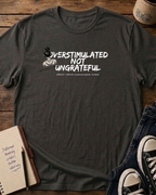 Overstimulated Not Ungrateful  T-Shirt