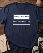Overstimulated Not Ungrateful Graphic T-Shirt