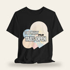 Too Many Tabs Open T-Shirt