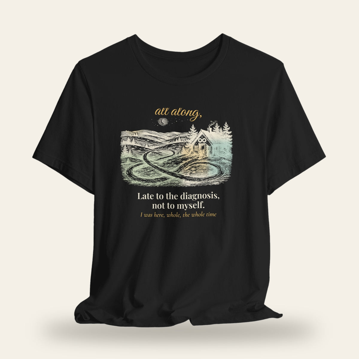 Late to the Diagnosis, Not to Myself T-Shirt