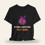 My Brain's Haunted House Has 47 Rooms T-Shirt