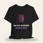Don't Go in the Basement (of Group Chats) T-Shirt