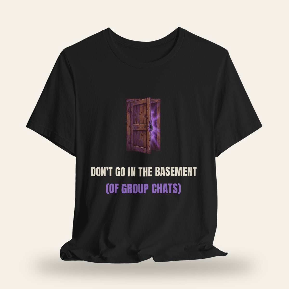 Don't Go in the Basement (of Group Chats) T-Shirt