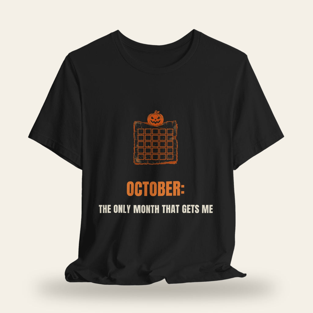 October: The Only Month That Gets Me T-Shirt