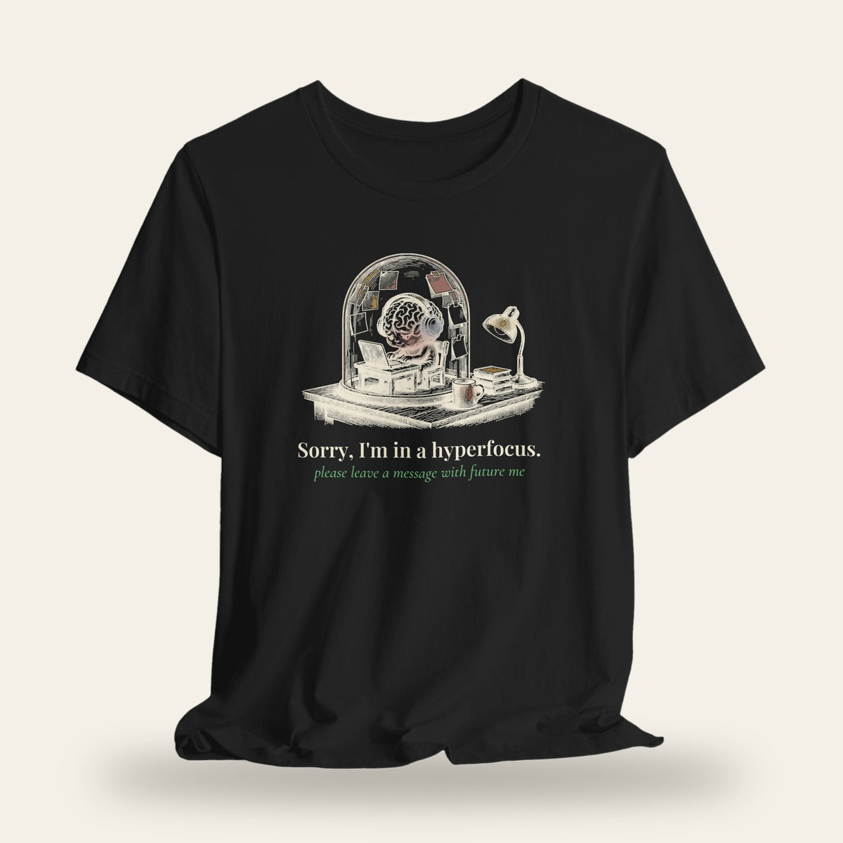 Sorry, I'm in a Hyperfocus T-Shirt