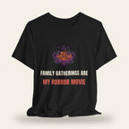 Family Gatherings Are My Horror Movie T-Shirt