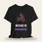 Witches Be Introvertin' T-Shirt