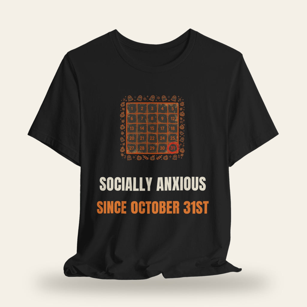 Socially Anxious Since October 31st T-Shirt