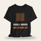 Socially Anxious Since October 31st T-Shirt