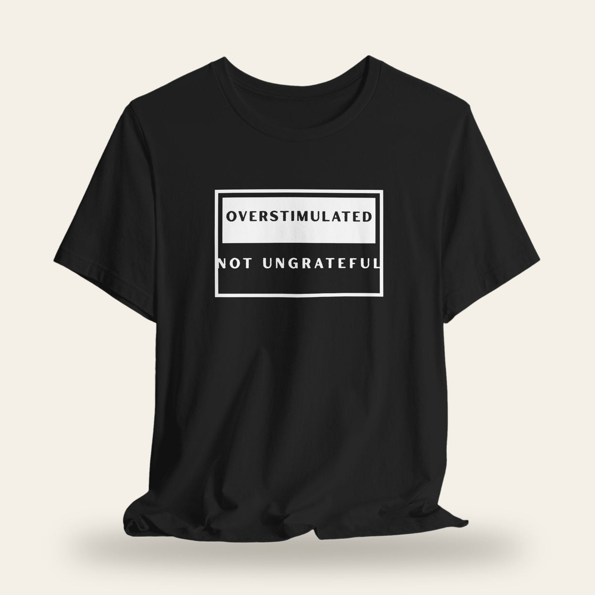 Overstimulated Not Ungrateful T-Shirt