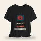 My Anxiety Is Scarier Than Horror Movies T-Shirt
