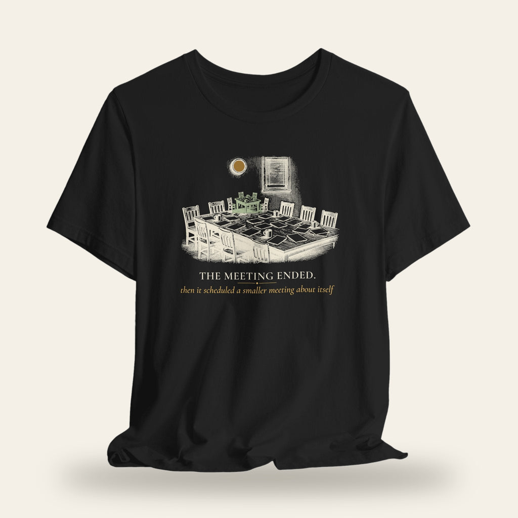 The Meeting Ended T-Shirt