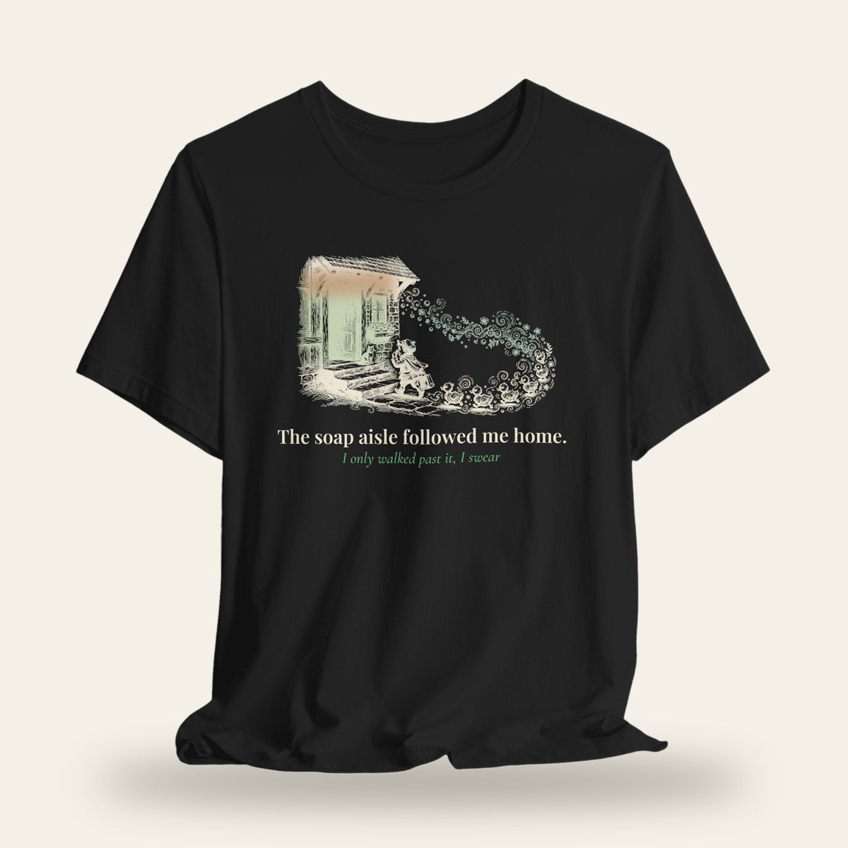 The Soap Aisle Followed Me Home T-Shirt