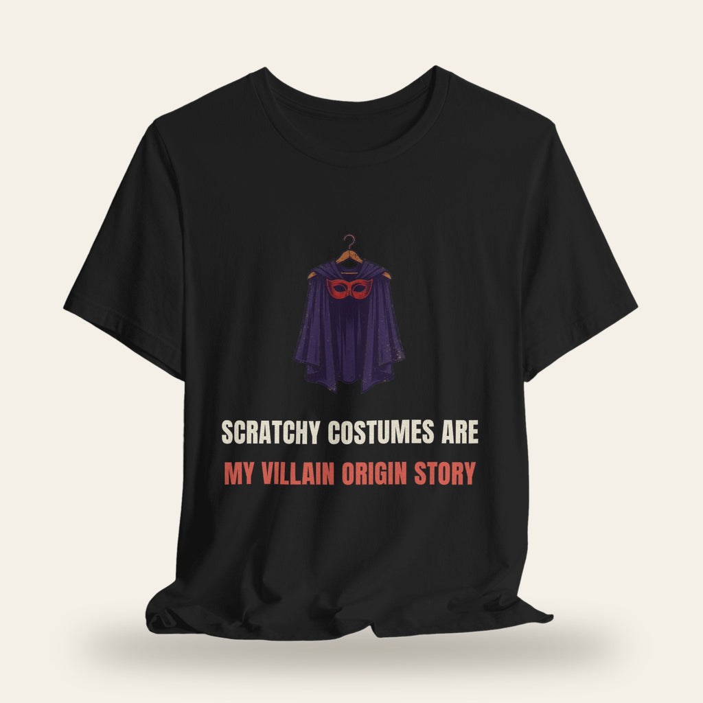 Scratchy Costumes Are My Villain Origin Story T-Shirt