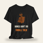 Bones Don't Do Small Talk T-Shirt
