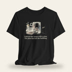 Entered the Room With a Plan, The Plan Has Left the Building T-Shirt