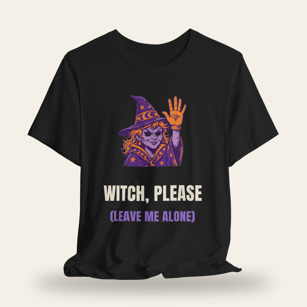Witch Please (Leave Me Alone) T-Shirt