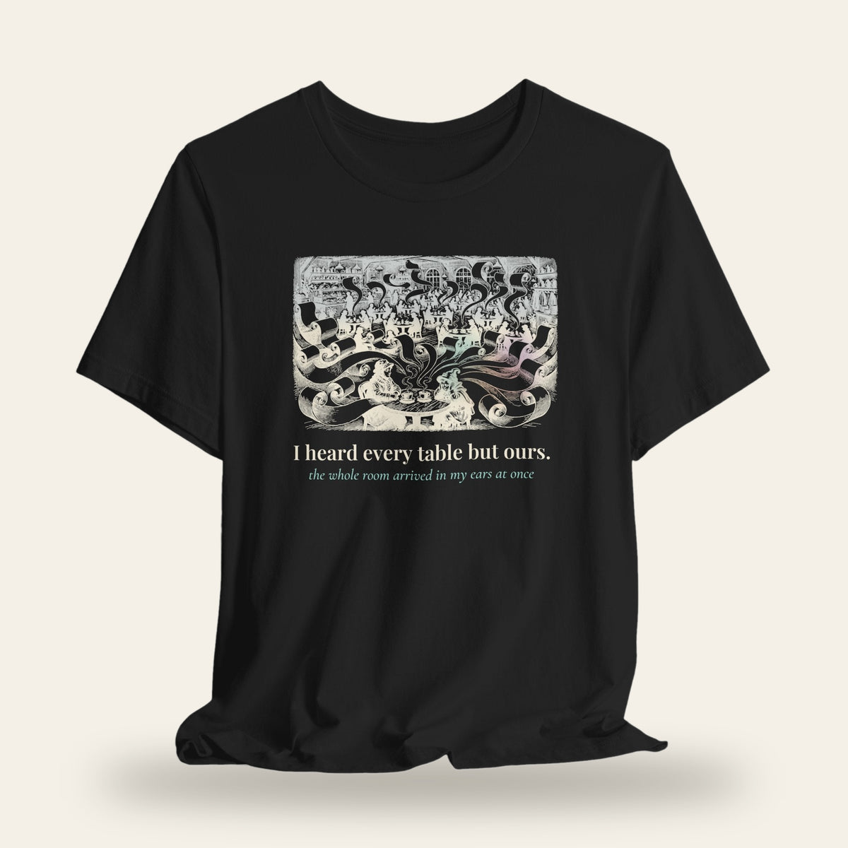 I Heard Every Table But Ours T-Shirt