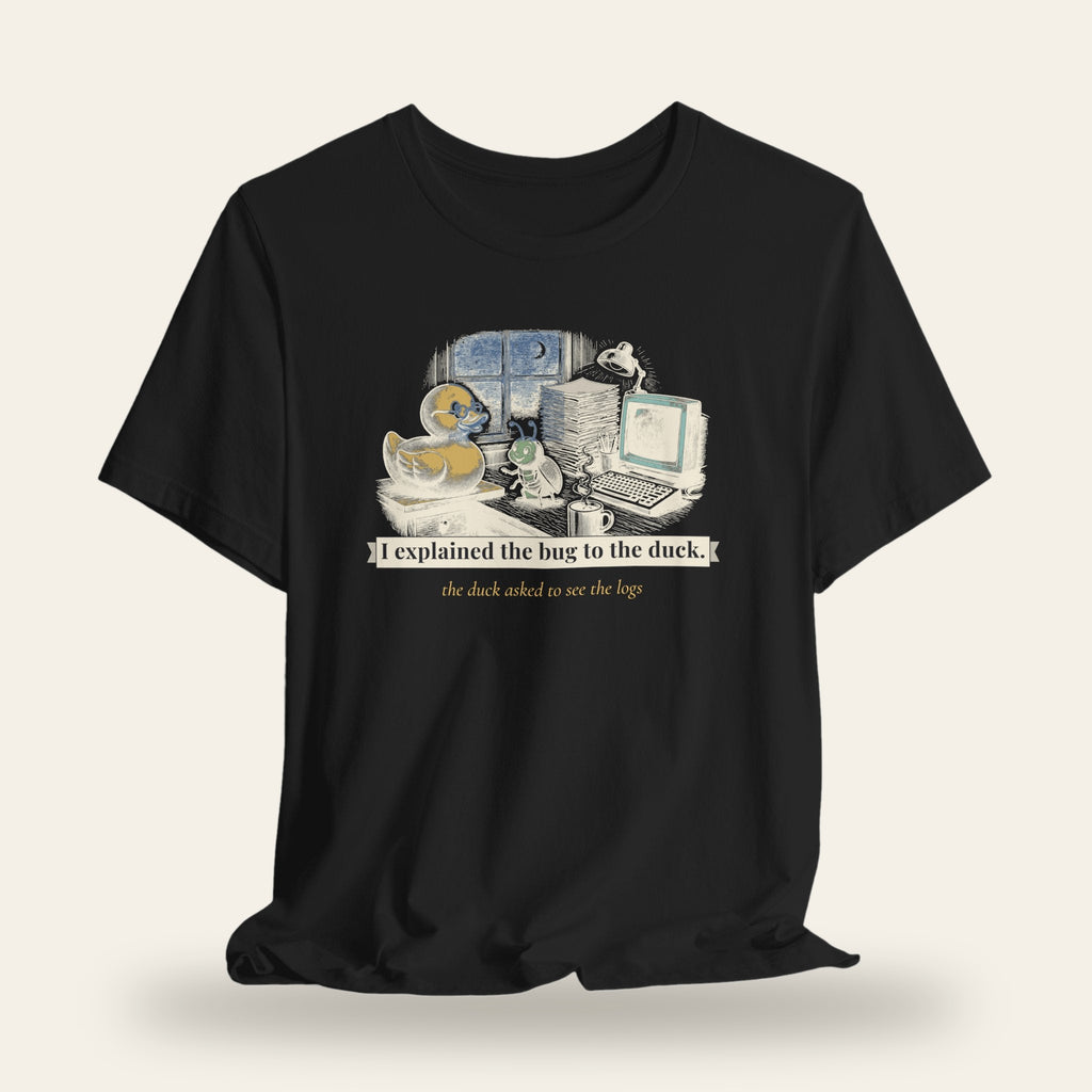 I Explained the Bug to the Duck T-Shirt