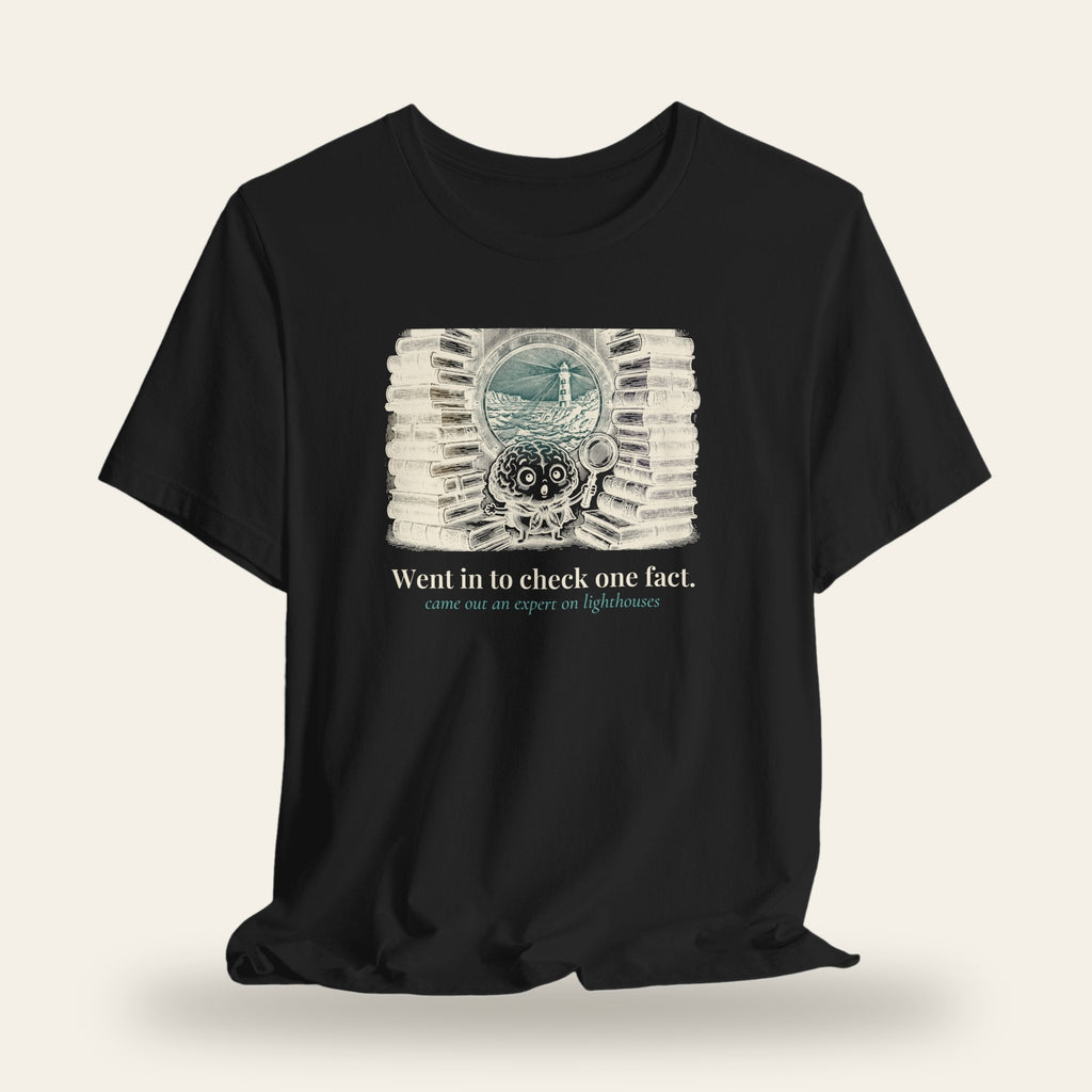 Went In to Check One Fact, Came Out an Expert on Lighthouses T-Shirt