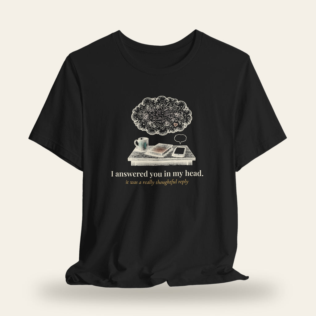 I Answered You in My Head T-Shirt