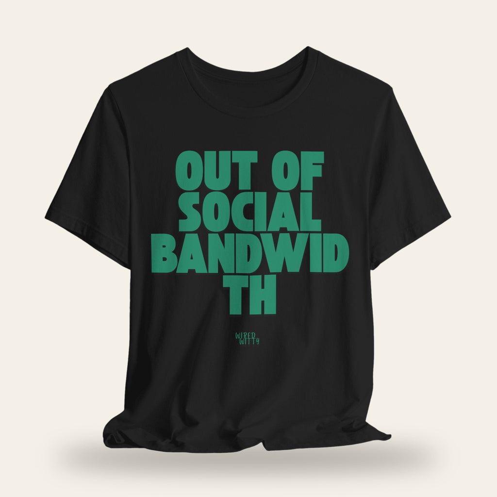 Out of Social Bandwidth T-Shirt