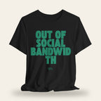 Out of Social Bandwidth T-Shirt
