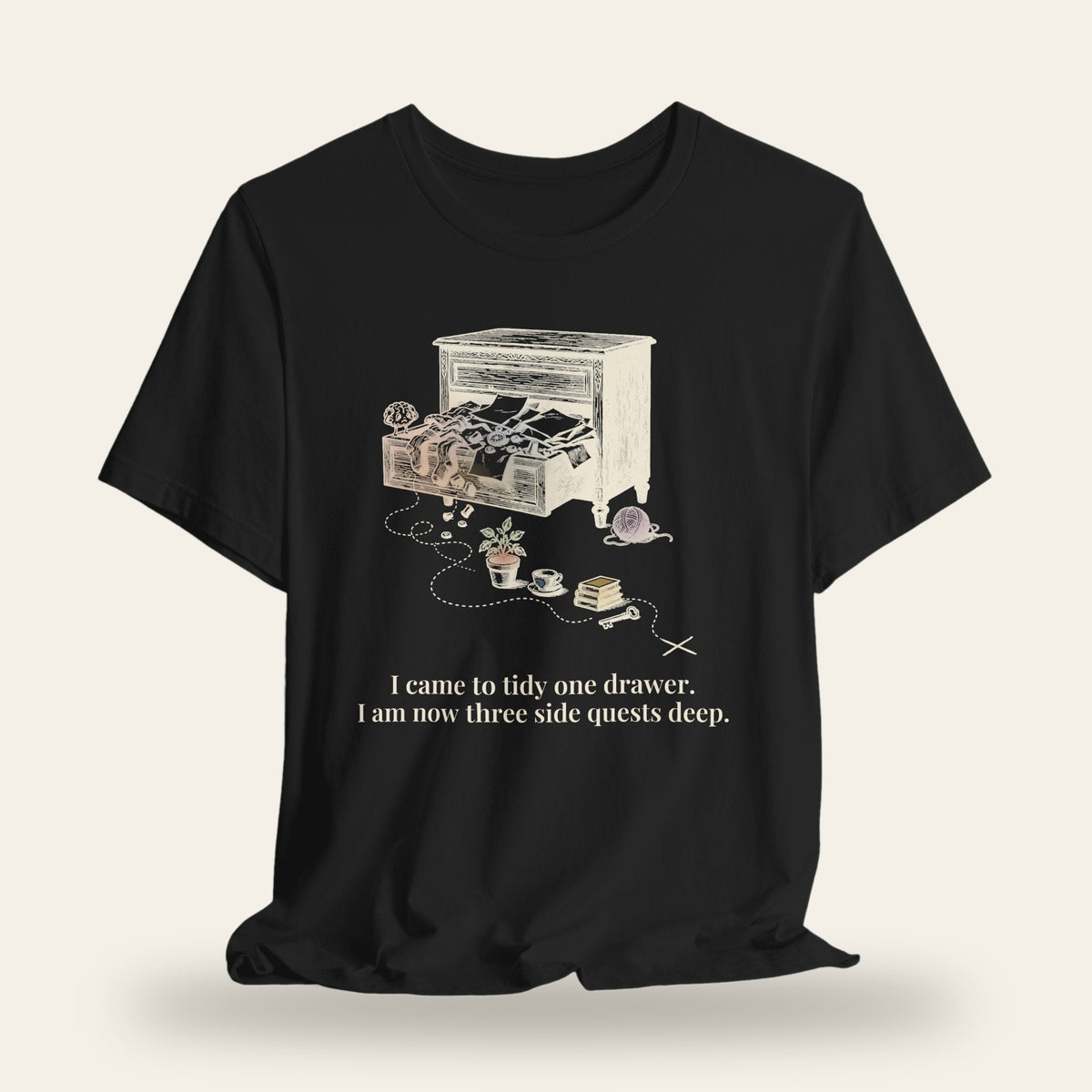 I Came to Tidy One Drawer, Now Three Side Quests Deep T-Shirt