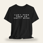 Can’t Pour From An Empty Mind T-Shirt