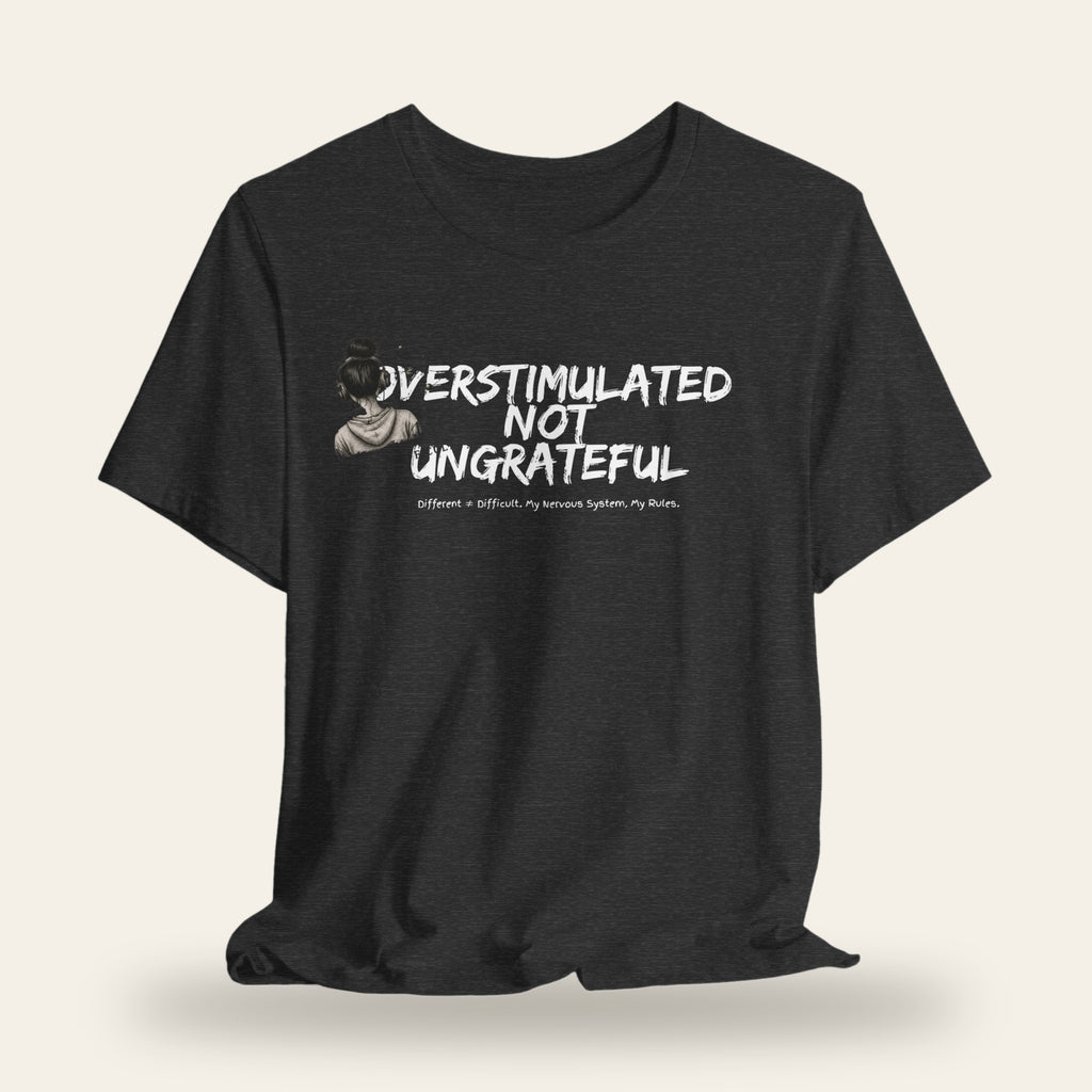 Overstimulated Not Ungrateful T-Shirt