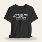 Overstimulated Not Ungrateful T-Shirt