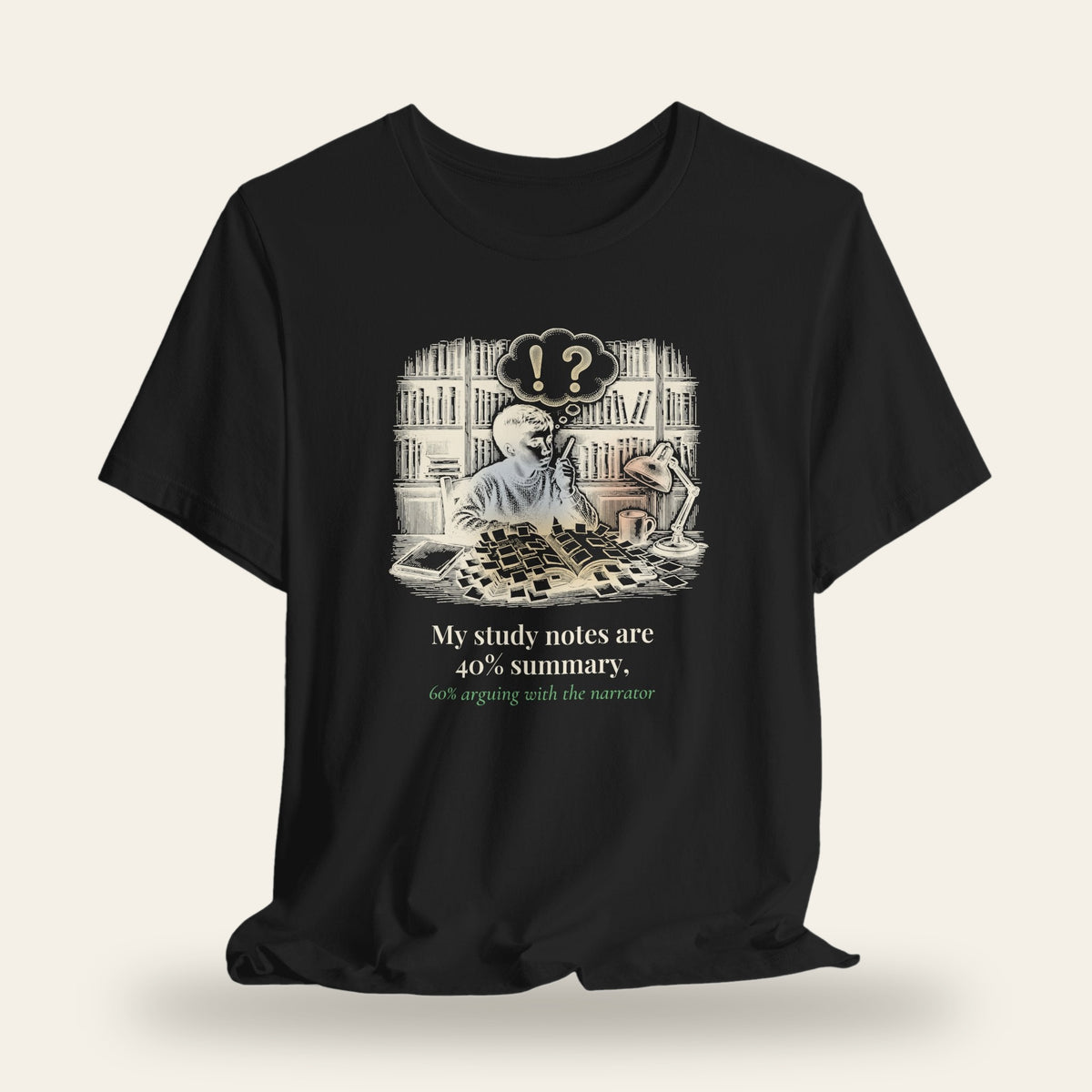 My Study Notes Are 40 Percent Summary, 60 Percent Arguing With the Narrator T-Shirt