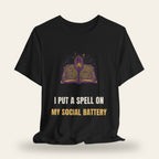 I Put a Spell on My Social Battery T-Shirt