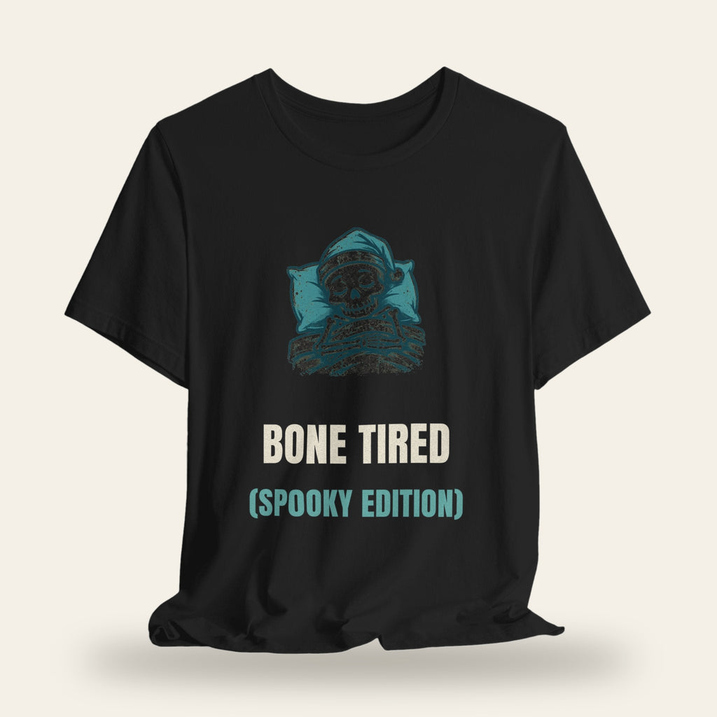 Bone Tired (Spooky Edition) T-Shirt