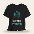 Bone Tired (Spooky Edition) T-Shirt
