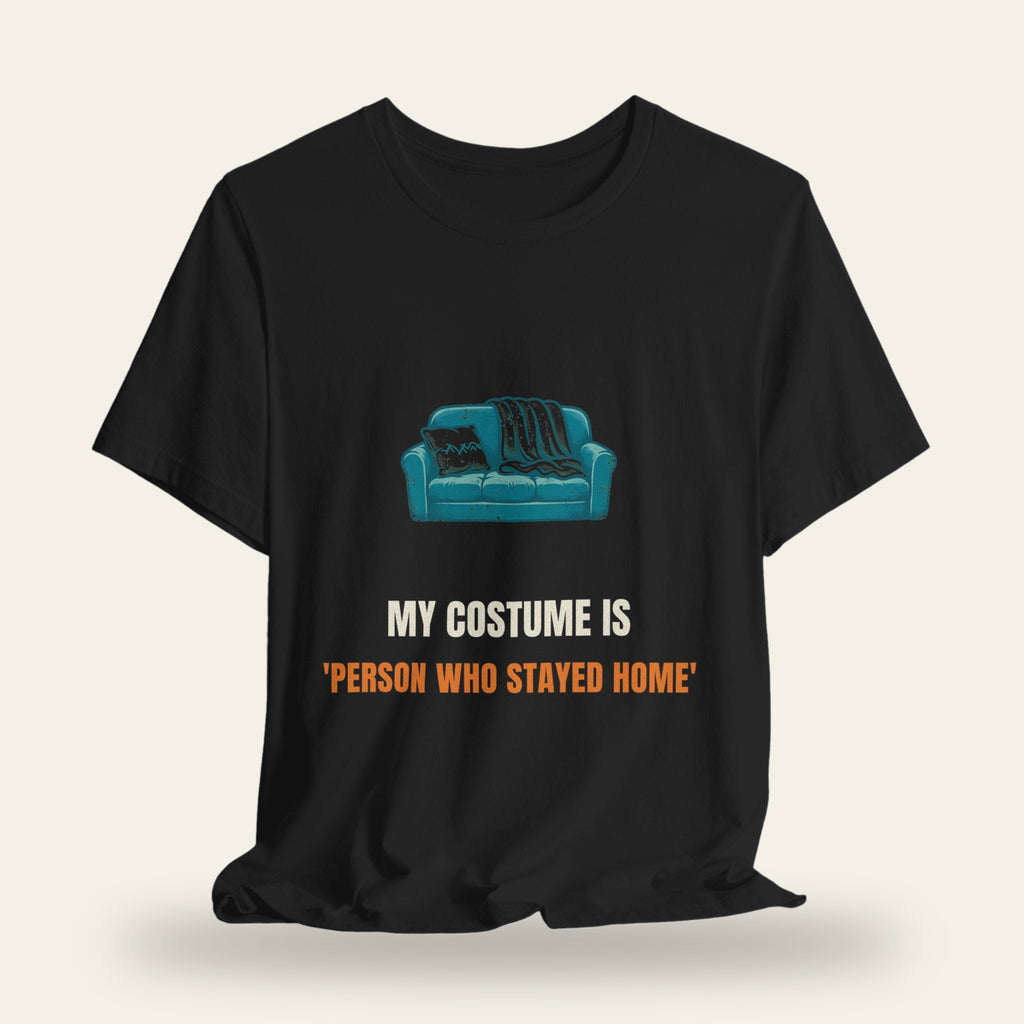 My Costume Is 'Person Who Stayed Home' T-Shirt