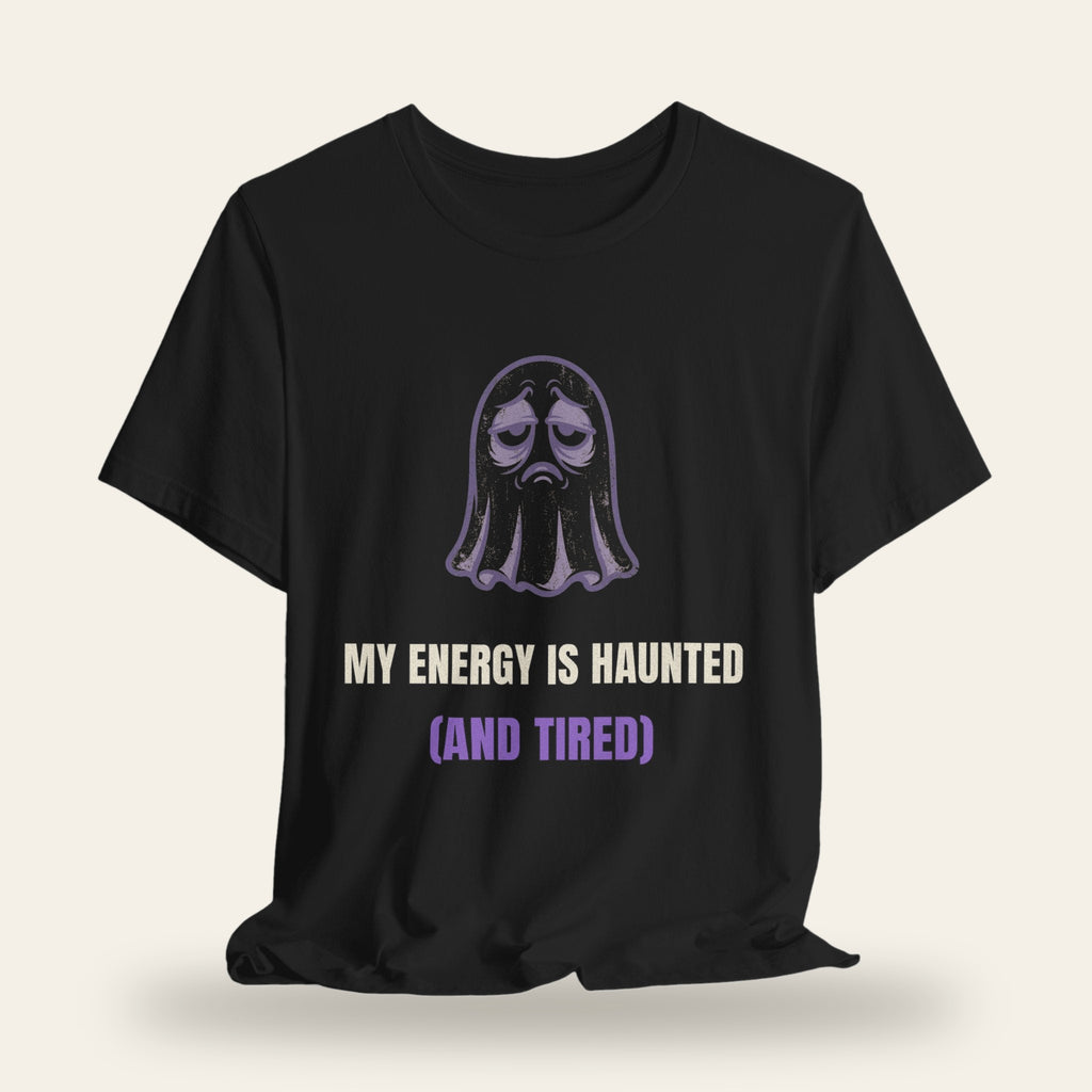 My Energy Is Haunted (And Tired) T-Shirt