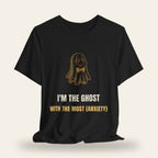 I'm the Ghost with the Most (Anxiety) T-Shirt