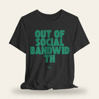 Out of Social Bandwidth T-Shirt