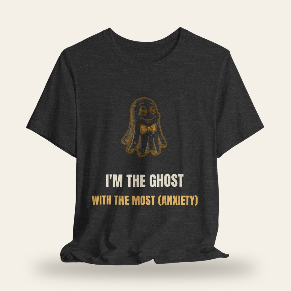 I'm the Ghost with the Most (Anxiety) T-Shirt
