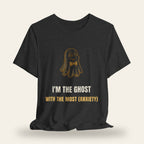 I'm the Ghost with the Most (Anxiety) T-Shirt