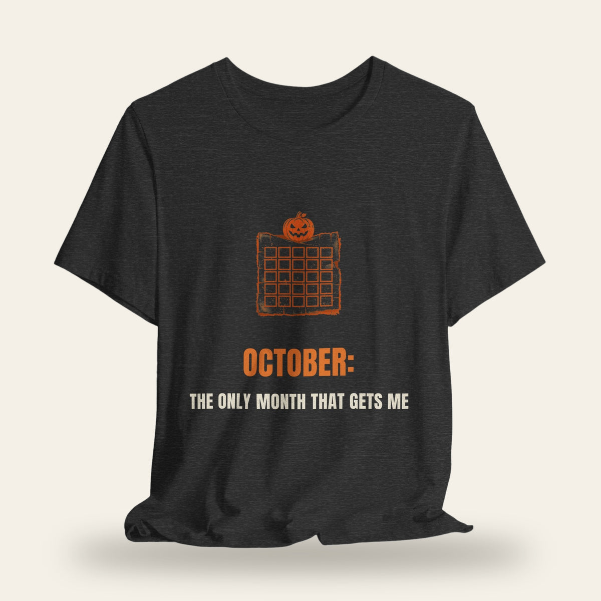 October: The Only Month That Gets Me T-Shirt