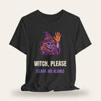 Witch Please (Leave Me Alone) T-Shirt