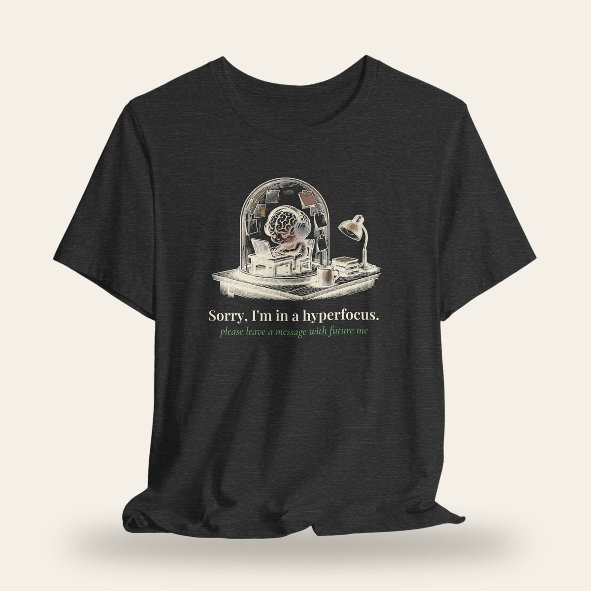 Sorry, I'm in a Hyperfocus T-Shirt