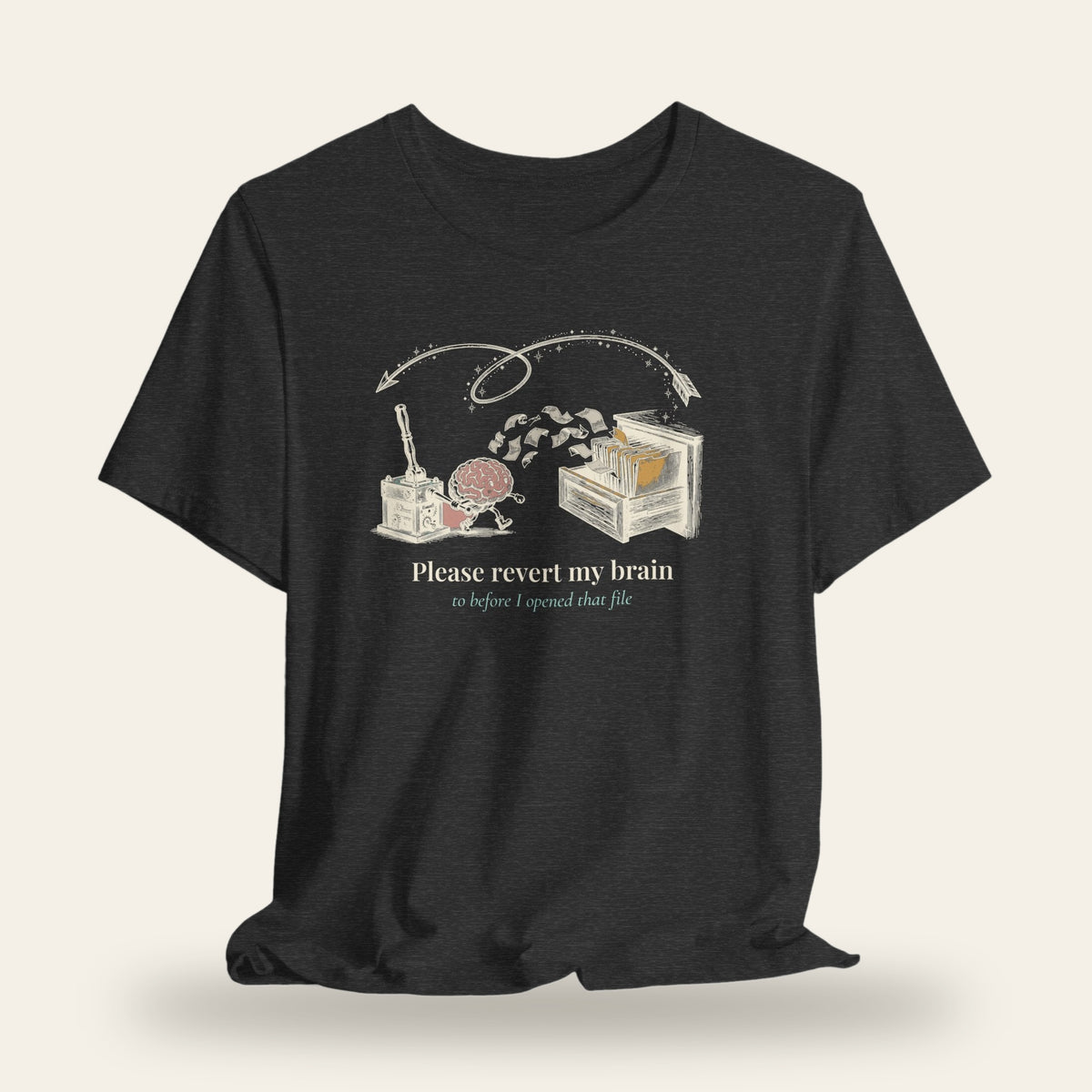 Please Revert My Brain to Before I Opened That File T-Shirt