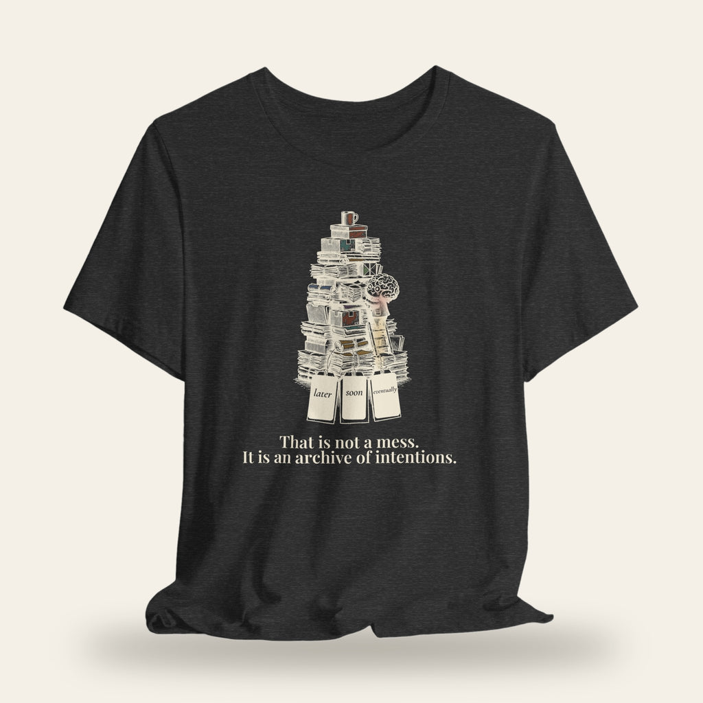 That Is Not a Mess, It Is an Archive of Intentions T-Shirt