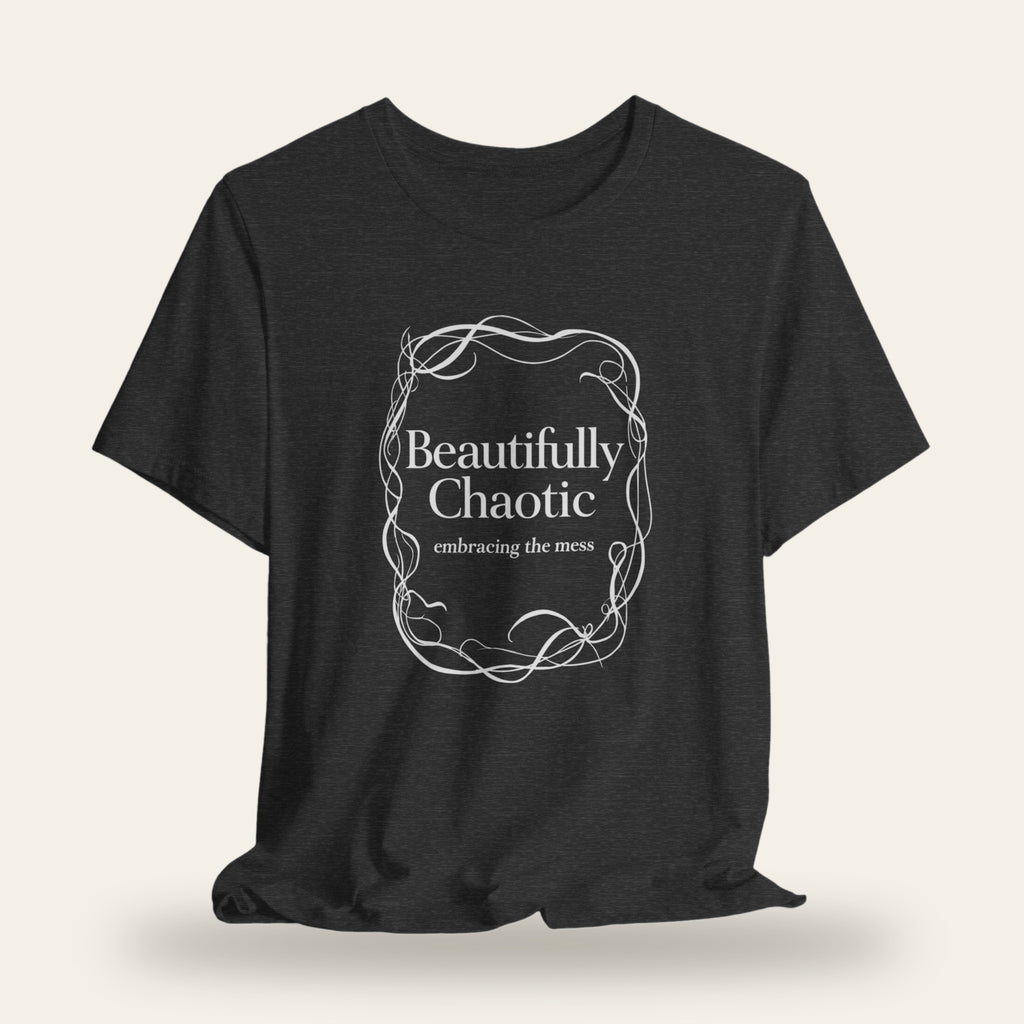 Beautifully Chaotic T-Shirt