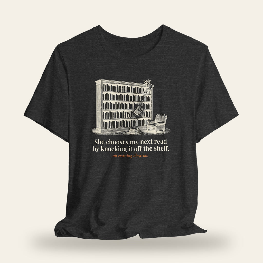 She Chooses My Next Read by Knocking It Off the Shelf T-Shirt