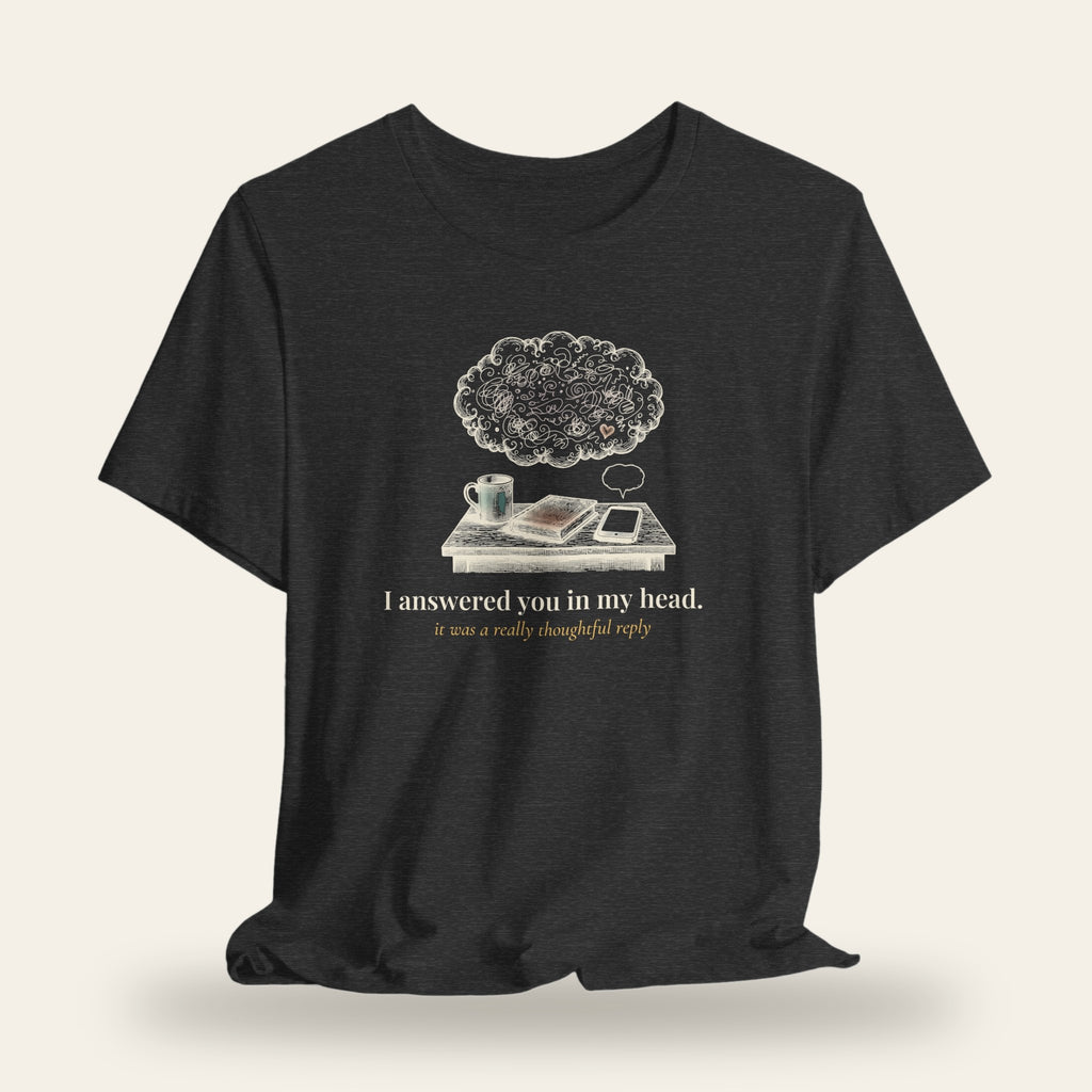 I Answered You in My Head T-Shirt