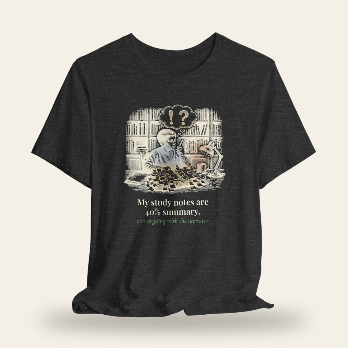 My Study Notes Are 40 Percent Summary, 60 Percent Arguing With the Narrator T-Shirt